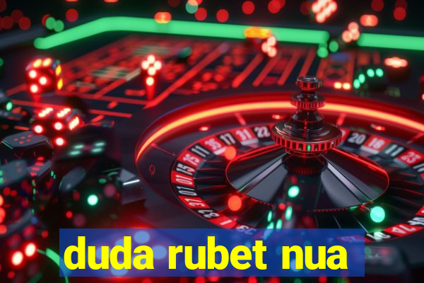 duda rubet nua